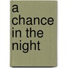 A Chance in the Night door Kimberly Vanmeter