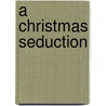 A Christmas Seduction door Amanda Browning