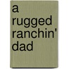A Rugged Ranchin' Dad by Kia Cochrane