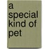 A Special Kind of Pet