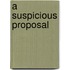 A Suspicious Proposal