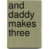 And Daddy Makes Three