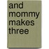 And Mommy Makes Three