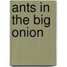 Ants in the Big Onion door Annica Foxcroft