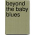 Beyond the Baby Blues