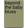 Beyond the Baby Blues door Catherin Knox and Knox and Seana Smith