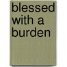 Blessed with a Burden door Anthony Chandler