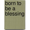 Born to Be a Blessing by Myrtle Felkner
