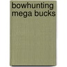 Bowhunting Mega Bucks door Michael Hanback