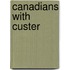 Canadians with Custer
