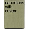 Canadians with Custer by Thomas Mary