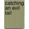 Catching an Evil Tail door Michelle Lee Abshire