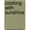 Cooking with Sunshine by Ellen Lawrence