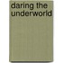 Daring the Underworld
