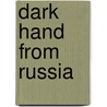 Dark Hand from Russia door Dragan Vujic
