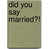 Did You Say Married?! by Kathie Denosky
