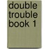 Double Trouble Book 1