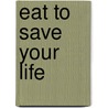 Eat to Save Your Life by Jerre Paquette Phd