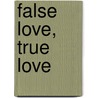 False Love, True Love door Gladys Krueger