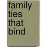 Family Ties That Bind by Dr. Ronald W. Richardson