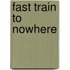 Fast Train to Nowhere door Tricia Duffy