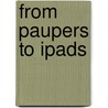 From Paupers to Ipads door M-Y. Books