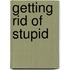 Getting Rid of Stupid