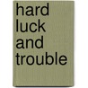 Hard Luck and Trouble door Gammy L. Singer