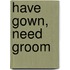 Have Gown, Need Groom