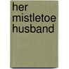 Her Mistletoe Husband door Renee Roszel