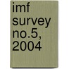 Imf Survey No.5, 2004 door International Monetary Fund