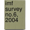 Imf Survey No.6, 2004 door International Monetary Fund