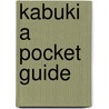 Kabuki a Pocket Guide by Ronald Cavaye