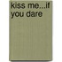 Kiss Me...If You Dare