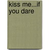 Kiss Me...If You Dare door Aurora Rose Lynn