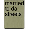 Married to Da Streets door Silk White