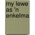 My Lewe as 'n Enkelma