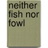 Neither Fish Nor Fowl