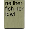 Neither Fish Nor Fowl door Maija Runcis