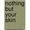 Nothing But Your Skin door Cathy Ytak