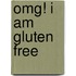 Omg! I Am Gluten Free