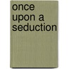 Once Upon a Seduction by Jamie Sobrato