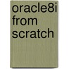 Oracle8I from Scratch door Dan Hotka
