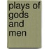 Plays of Gods and Men