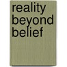 Reality Beyond Belief by Kun-Gay Yap