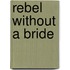 Rebel Without a Bride
