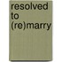Resolved to (Re)Marry