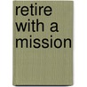 Retire with a Mission door Richard Wendel