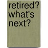 Retired? What's Next? door Michael Bivona