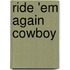 Ride 'Em Again Cowboy